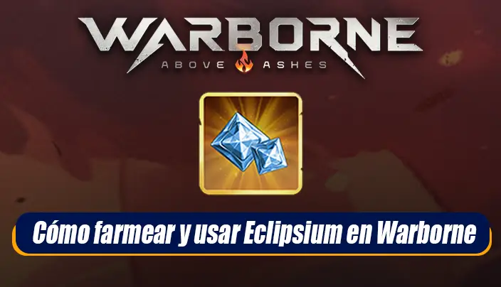 Cómo farmear y usar Eclipsium en Warborne Above Ashes